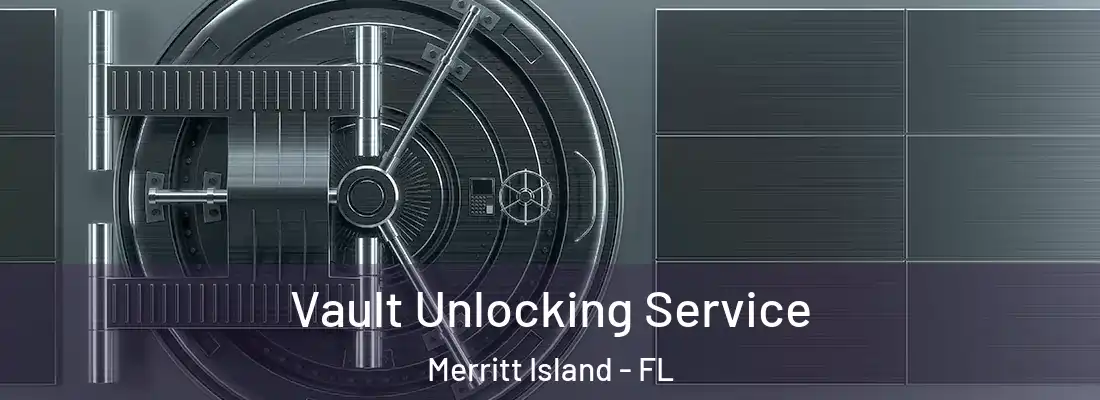  Vault Unlocking Service Merritt Island - FL